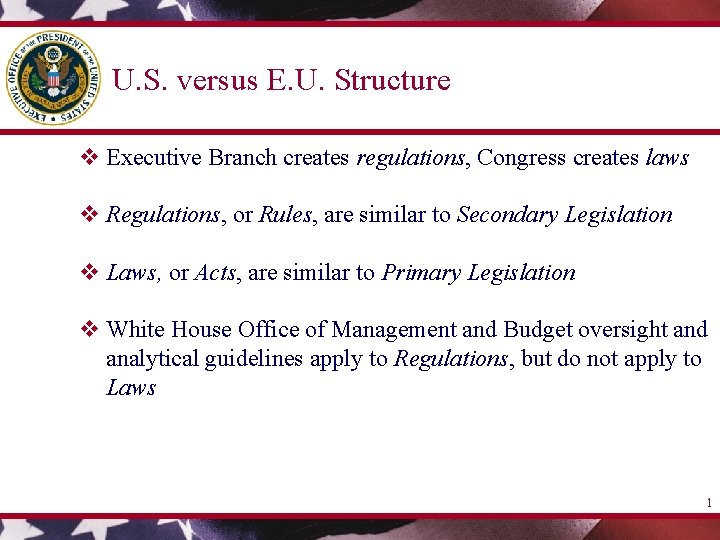 U. S. versus E. U. Structure v Executive Branch creates regulations, Congress creates laws