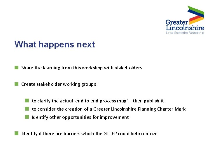 What happens next Share the learning from this workshop with stakeholders Create stakeholder working