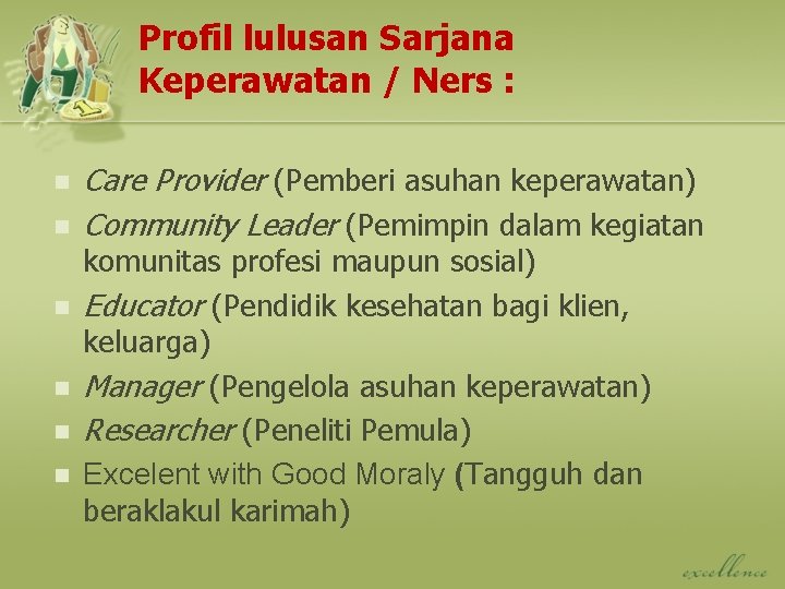 Profil lulusan Sarjana Keperawatan / Ners : n n n Care Provider (Pemberi asuhan
