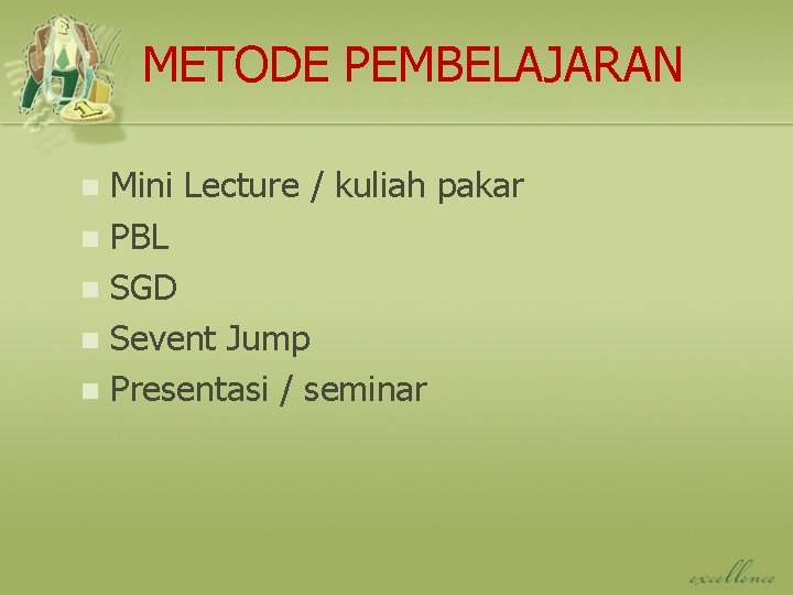 METODE PEMBELAJARAN Mini Lecture / kuliah pakar n PBL n SGD n Sevent Jump