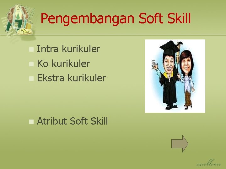 Pengembangan Soft Skill Intra kurikuler n Ko kurikuler n Ekstra kurikuler n n Atribut