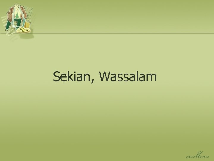 Sekian, Wassalam 
