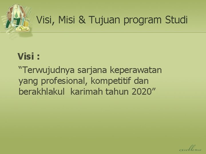 Visi, Misi & Tujuan program Studi Visi : “Terwujudnya sarjana keperawatan yang profesional, kompetitif