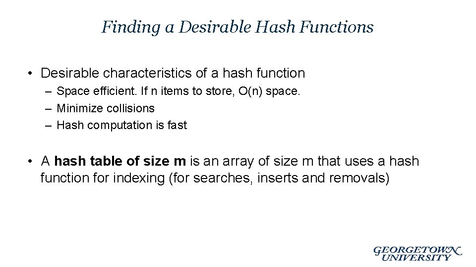 Finding a Desirable Hash Functions • Desirable characteristics of a hash function – Space