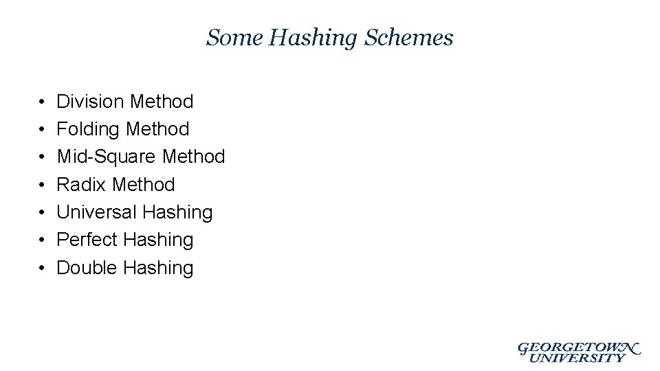 Some Hashing Schemes • • Division Method Folding Method Mid-Square Method Radix Method Universal