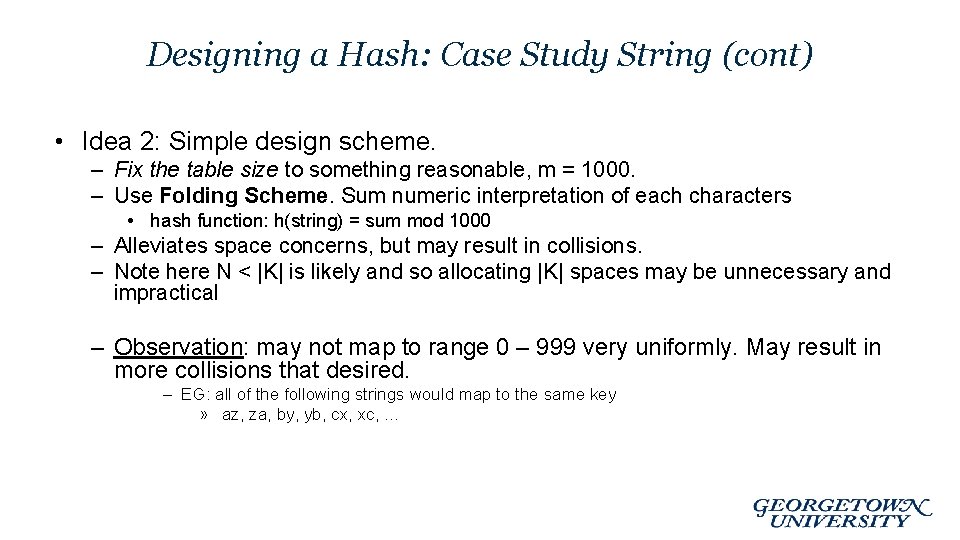 Designing a Hash: Case Study String (cont) • Idea 2: Simple design scheme. –