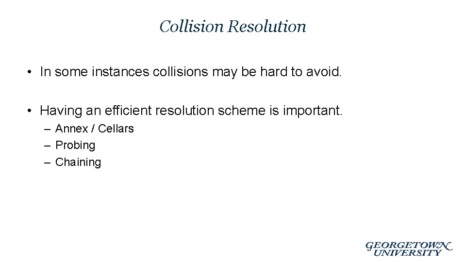 Collision Resolution • In some instances collisions may be hard to avoid. • Having