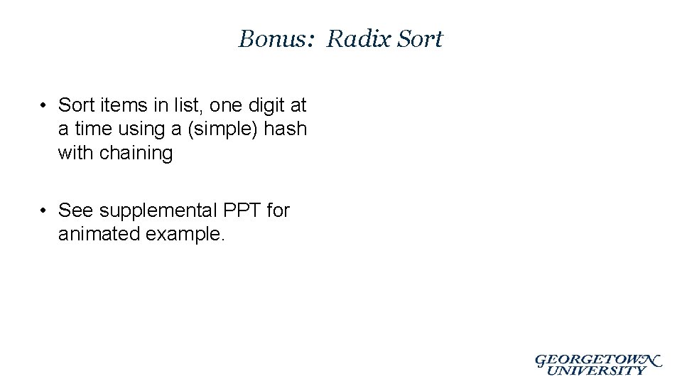 Bonus: Radix Sort • Sort items in list, one digit at a time using