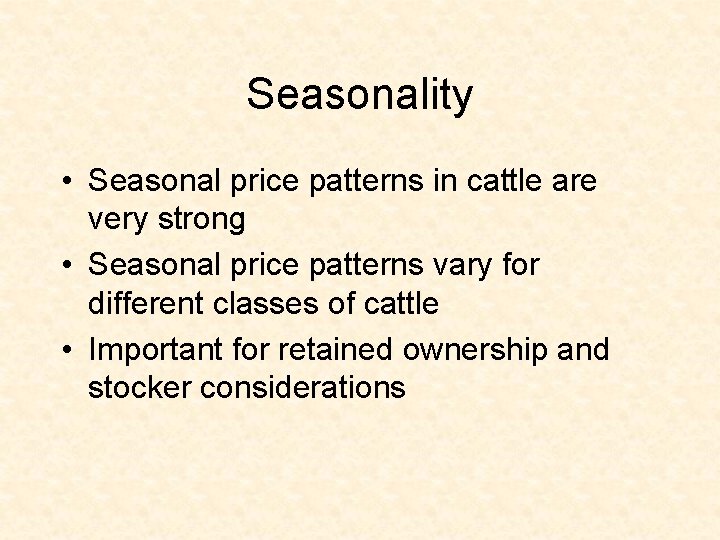 Seasonality • Seasonal price patterns in cattle are very strong • Seasonal price patterns