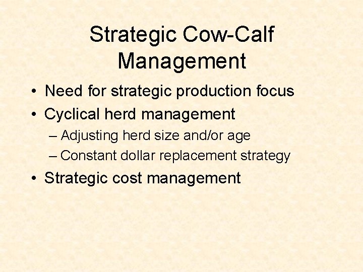 Strategic Cow-Calf Management • Need for strategic production focus • Cyclical herd management –