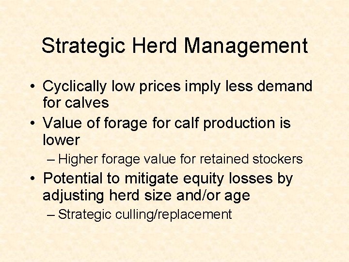 Strategic Herd Management • Cyclically low prices imply less demand for calves • Value