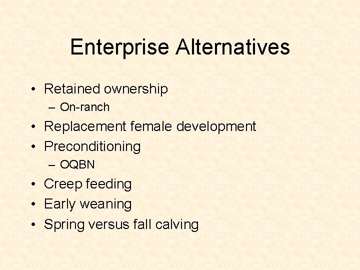 Enterprise Alternatives • Retained ownership – On-ranch • Replacement female development • Preconditioning –