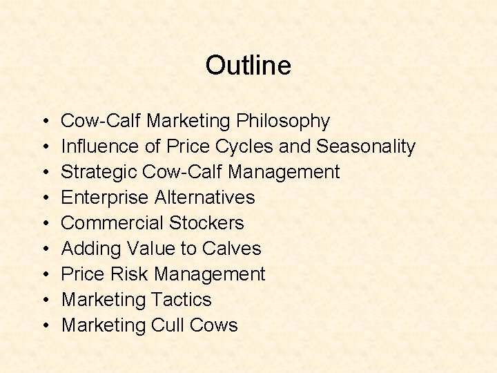 Outline • • • Cow-Calf Marketing Philosophy Influence of Price Cycles and Seasonality Strategic