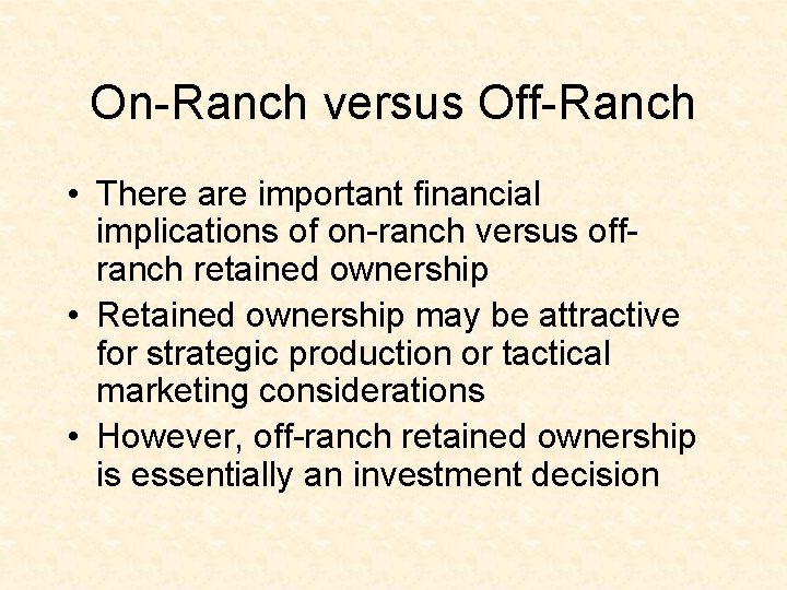 On-Ranch versus Off-Ranch • There are important financial implications of on-ranch versus offranch retained