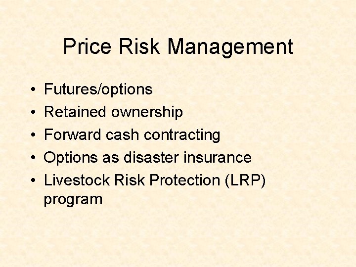 Price Risk Management • • • Futures/options Retained ownership Forward cash contracting Options as