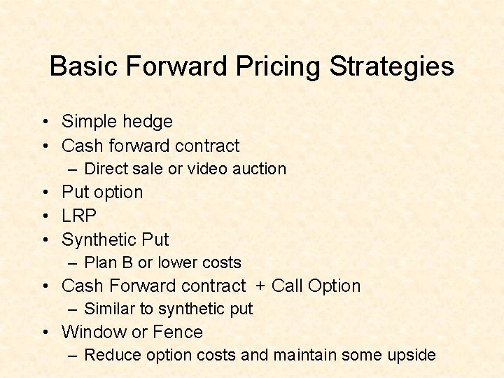 Basic Forward Pricing Strategies • Simple hedge • Cash forward contract – Direct sale