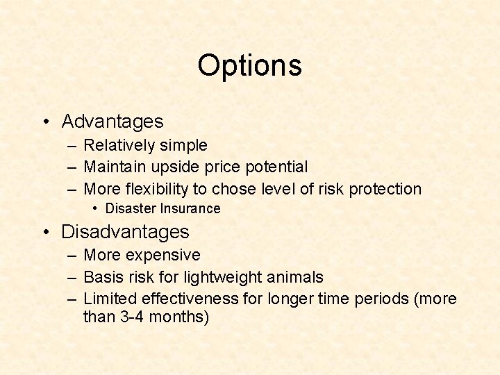 Options • Advantages – Relatively simple – Maintain upside price potential – More flexibility