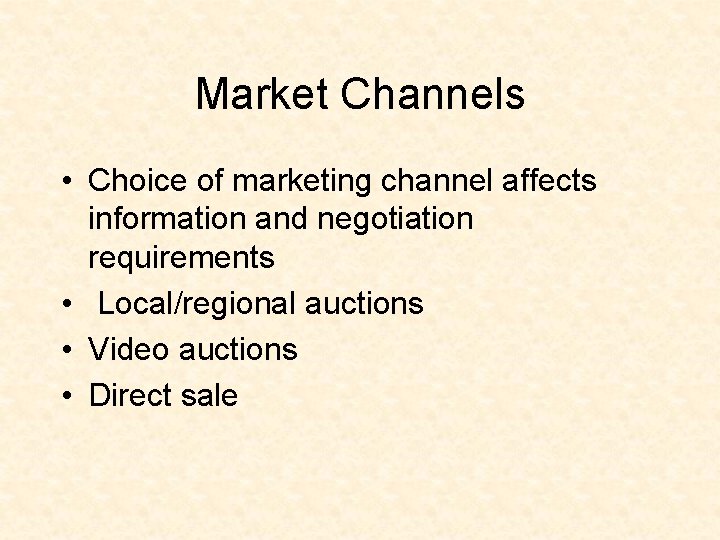 Market Channels • Choice of marketing channel affects information and negotiation requirements • Local/regional
