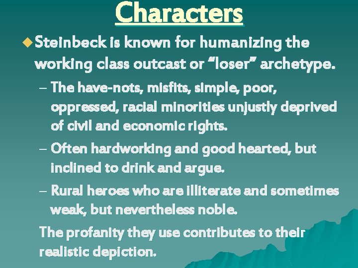 Characters u Steinbeck is known for humanizing the working class outcast or “loser” archetype.