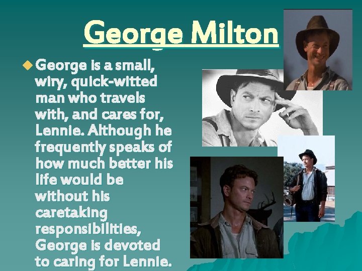 George Milton u George is a small, wiry, quick-witted man who travels with, and