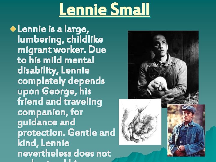 Lennie Small u Lennie is a large, lumbering, childlike migrant worker. Due to his