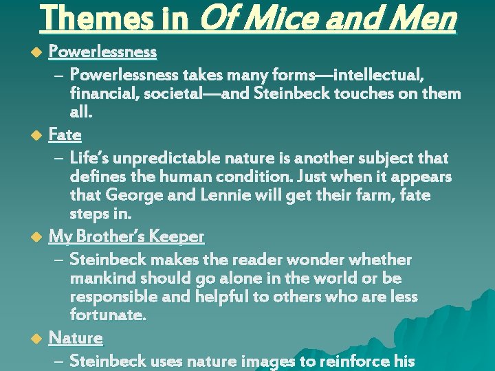 Themes in Of Mice and Men Powerlessness – Powerlessness takes many forms—intellectual, financial, societal—and