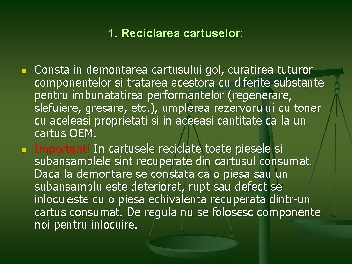 1. Reciclarea cartuselor: n n Consta in demontarea cartusului gol, curatirea tuturor componentelor si