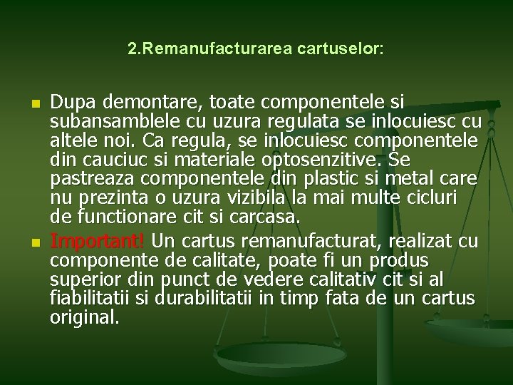 2. Remanufacturarea cartuselor: n n Dupa demontare, toate componentele si subansamblele cu uzura regulata