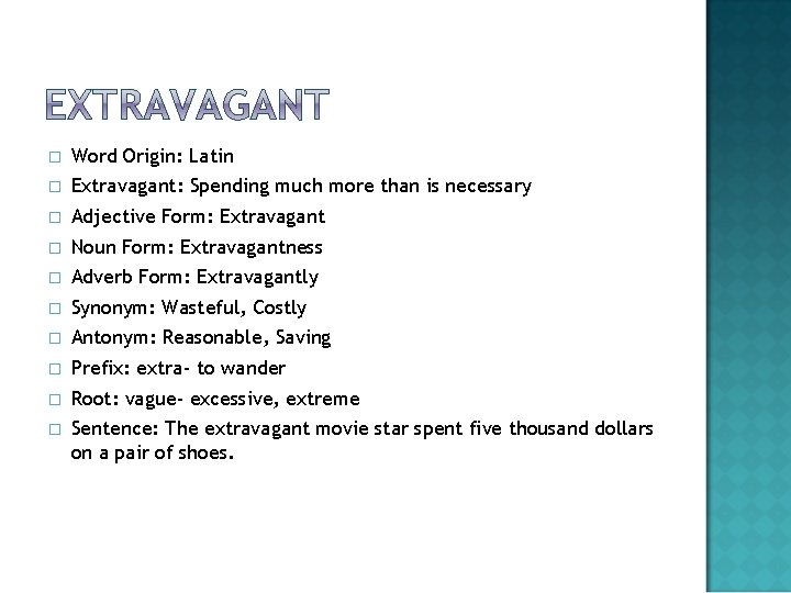 � Word Origin: Latin � Extravagant: Spending much more than is necessary � Adjective