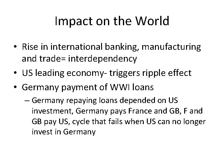 Impact on the World • Rise in international banking, manufacturing and trade= interdependency •