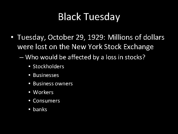 Black Tuesday • Tuesday, October 29, 1929: Millions of dollars were lost on the