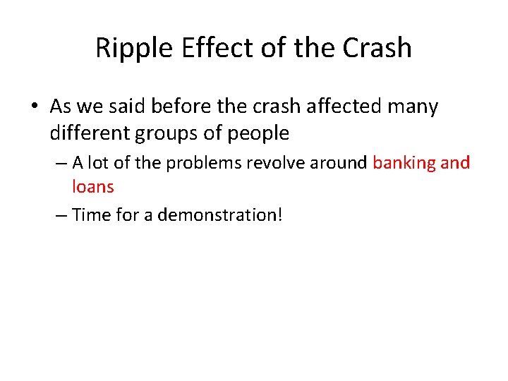 Ripple Effect of the Crash • As we said before the crash affected many