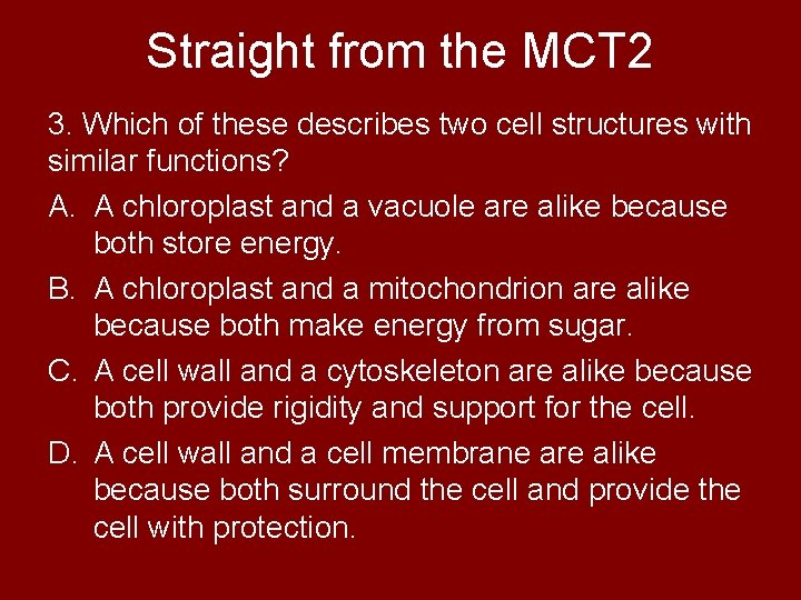 Straight from the MCT 2 3. Which of these describes two cell structures with