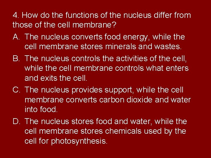 4. How do the functions of the nucleus differ from those of the cell