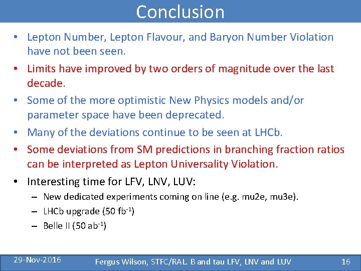 Conclusion • Lepton Number, Lepton Flavour, and Baryon Number Violation have not been seen.