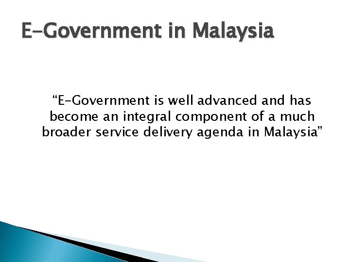 E-Government in Malaysia “E-Government is well advanced and has become an integral component of