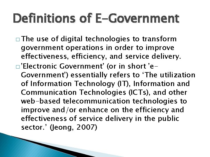 Definitions of E-Government � The use of digital technologies to transform government operations in