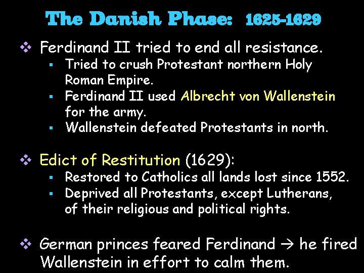 The Danish Phase: 1625 -1629 v Ferdinand II tried to end all resistance. Tried