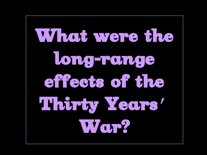 What were the long-range effects of the Thirty Years’ War? 