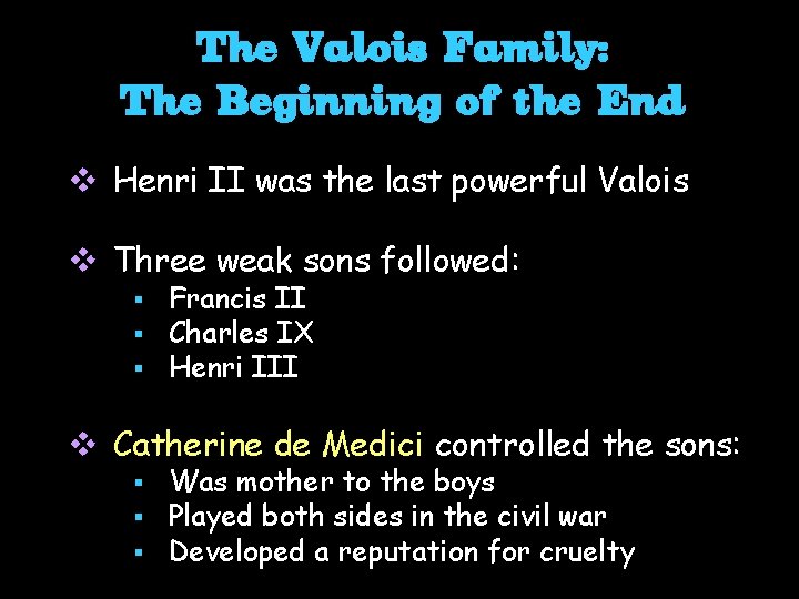 The Valois Family: The Beginning of the End v Henri II was the last