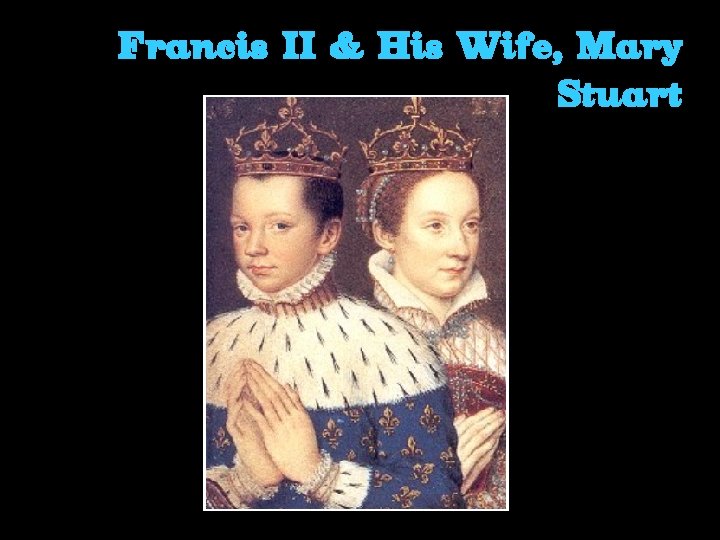 Francis II & His Wife, Mary Stuart 