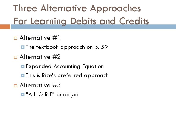 Three Alternative Approaches For Learning Debits and Credits Alternative #1 The textbook approach on