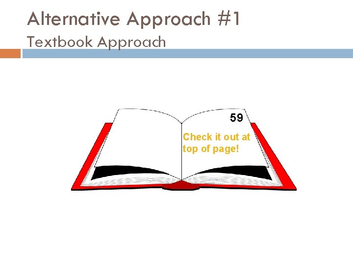 Alternative Approach #1 Textbook Approach 59 Check it out at top of page! 
