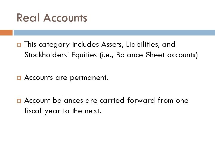 Real Accounts This category includes Assets, Liabilities, and Stockholders’ Equities (i. e. , Balance