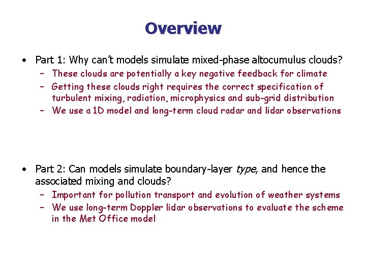 Overview • Part 1: Why can’t models simulate mixed-phase altocumulus clouds? – These clouds