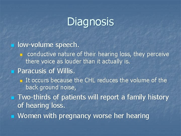 Diagnosis n low-volume speech. n n Paracusis of Willis. n n n conductive nature