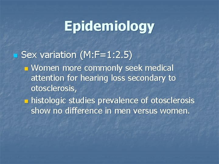 Epidemiology n Sex variation (M: F=1: 2. 5) Women more commonly seek medical attention