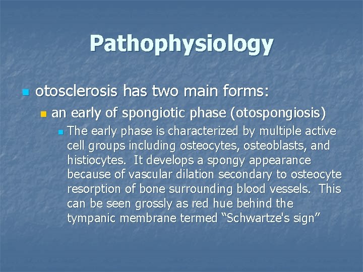 Pathophysiology n otosclerosis has two main forms: n an early of spongiotic phase (otospongiosis)