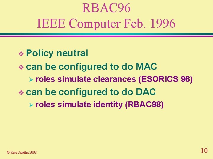 RBAC 96 IEEE Computer Feb. 1996 v Policy neutral v can be configured to