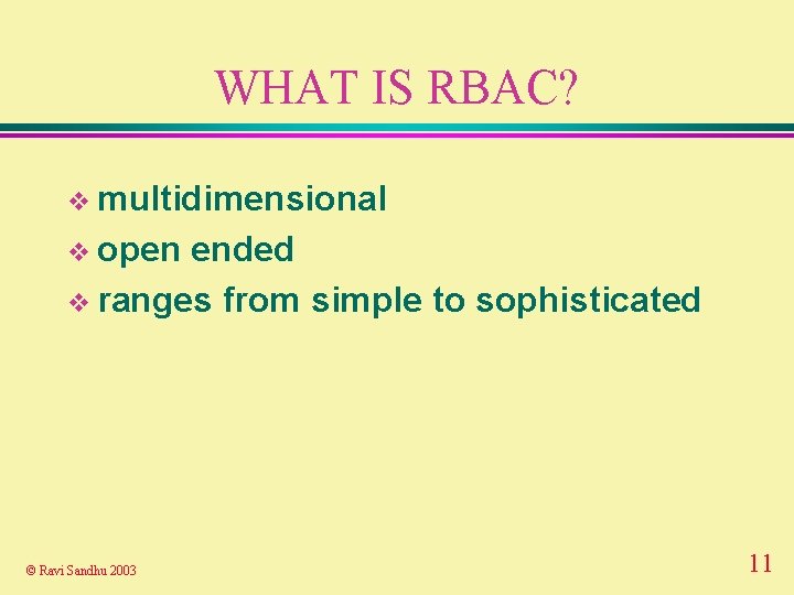 WHAT IS RBAC? v multidimensional v open ended v ranges from simple to sophisticated
